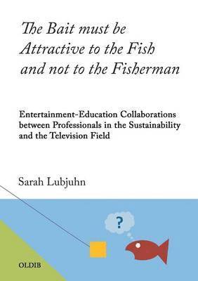 Bait must be Attractive to the Fish and not to the Fisherman