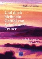 bokomslag Und doch bleibt ein Gefühl von Schuld und Trauer