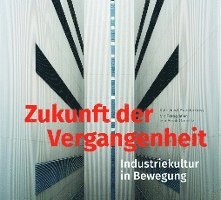 bokomslag Zukunft der Vergangenheit - Industriekultur in Bewegung