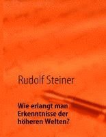 bokomslag Wie erlangt man Erkenntnisse der höheren Welten?