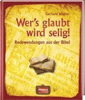 Gerhard Wagner - Wer's glaubt wird selig!, Inbunden