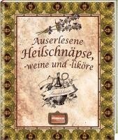 bokomslag Auserlesene Heilschnäpse, -weine und -liköre