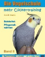 bokomslag Die Vogelschule-Clickertraining 02. Mehr Clickertraining für Papageien, Sittiche und andere Vögel