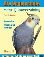 Die Vogelschule-Clickertraining 02. Mehr Clickertraining für Papageien, Sittiche und andere Vögel 1