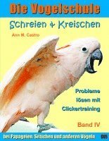 bokomslag Die Vogelschule-Clickertraining 04. Schreien & Kreischen