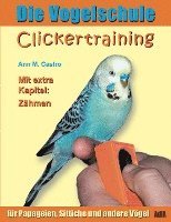bokomslag Die Vogelschule. Clickertraining für Papageien, Sittiche und andere Vögel