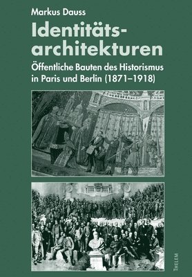 bokomslag Identitätsarchitekturen: Öffentliche Bauten des Historismus in Paris und Berlin (1871-1918)