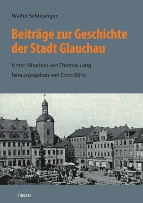 Walter Schlesinger - Beiträge zur Geschichte der Stadt Glauchau, Häftad