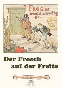 bokomslag Der Frosch auf der Freite. A Frog he would a-wooing go