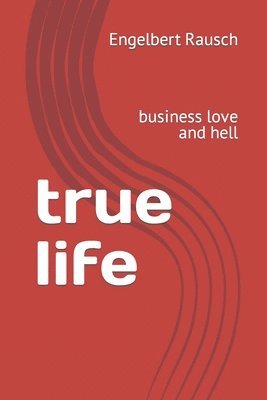 bokomslag true life: business love and hell