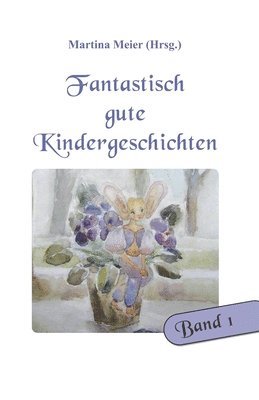 Martina Meier (Hrsg ), Martina Meier (Hrsg )., Martina Meier (Hrsg.) - Fantastisch gute Kindergeschichten Band 1, Häftad