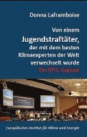 Donna Laframboise - Von einem Jugendstraftäter, der mit dem besten Klimaexperten der Welt verwechselt wurde, Inbunden