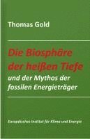 Die Biosphäre der heißen Tiefe und der Mythos der fossilen Energieträger 1