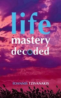 bokomslag Life Mastery Decoded