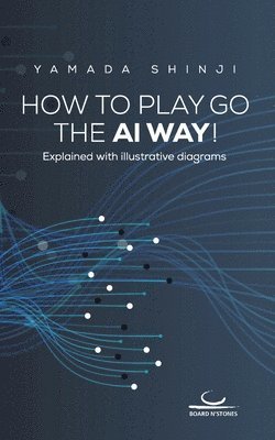 bokomslag How to Play Go the AI Way!