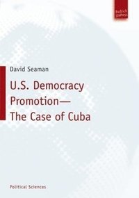 bokomslag U.S. Democracy Promotion - The Case of Cuba