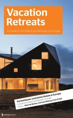 bokomslag Vacation Retreats: A Guide to Architectural Retreats in Europe: Urlaubsarchitektur, Volume 2