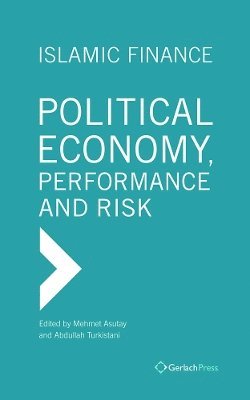 Mehmet Asutay, Abdullah Q. Turkistani - Islamic Finance. Political Economy, Performance and Risk, Inbunden