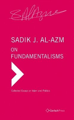 Sadik J Al-Azm - On Fundamentalisms, Inbunden