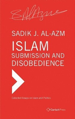 Sadik J Al-Azm - Islam - Submission and Disobedience, Inbunden