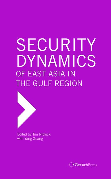 Tim Niblock, Yang Guang - Security Dynamics of East Asia in the Gulf Region, Inbunden