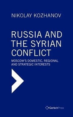 Russia and the Syrian Conflict: Moscow's Domestic, Regional and Strategic Interests 1