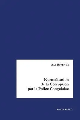 Ali Bitenga - Normalisation de la Corruption par la Police Congolaise: Analyse des Causes et des Stratégies de Lutte contre la Corruption, Häftad. Tillgänglighet: Lägg i varukorg