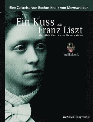 Ein Kuss von Franz Liszt. Mathilde Kralik von Meyrswalden 1