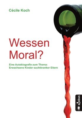 bokomslag Wessen Moral? Eine Autobiografie zum Thema 'Erwachsene Kinder suchtkranker Eltern'