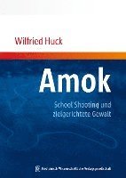 bokomslag Amok, School Shooting und zielgerichtete Gewalt