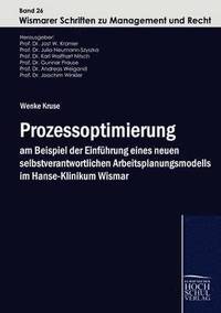 bokomslag Prozessoptimierung am Beispiel der Einfuhrung eines neuen selbstverantwortlichen Arbeitsplanungsmodells im Hanse-Klinikum Wismar