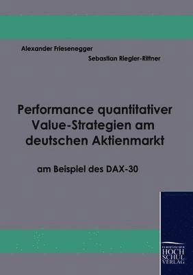 Sebastian Riegler-Rittner, Alexander Friesenegger - Performance quantitativer Value-Strategien am deutschen Aktienmarkt am Beispiel des DAX-30, Häftad