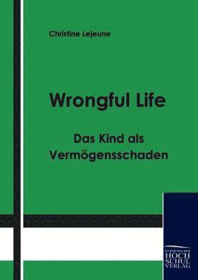 bokomslag Wrongful Life - Das Kind als Vermoegensschaden