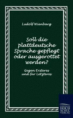 bokomslag Soll die plattdeutsche Sprache gepflegt oder ausgerottet werden?