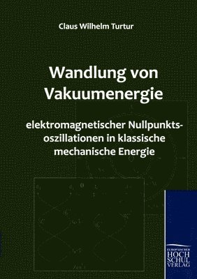 Wandlung von Vakuumenergie elektromagnetischer Nullpunktsoszillationen in klassische mechanische Energie 1