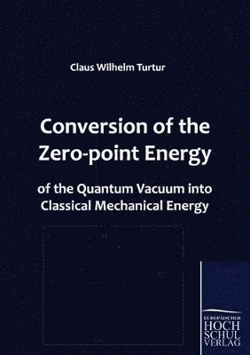 bokomslag Conversion of the Zero-point Energy of the Quantum Vacuum into Classical Mechanical Energy