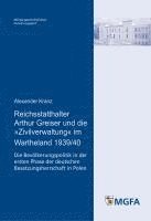 bokomslag Reichsstatthalter Arthur Greiser und die »Zivilverwaltung« im Wartheland 1939/40