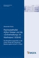 bokomslag Reichsstatthalter Arthur Greiser und die 'Zivilverwaltung' im Wartheland 1939/40