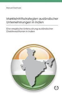 bokomslag Markteintrittsstrategien ausländischer Unternehmungen in Indien: Eine empirische Untersuchung ausländischer Direktinvestitionen in Indien