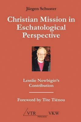 Christian Mission in Eschatological Perspective - Lesslie Newbigin's Contribution 1