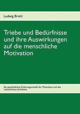 bokomslag Triebe und Bedrfnisse und ihre Auswirkungen auf die menschliche Motivation