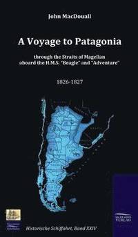 bokomslag Voyage to Patagonia through the Straits of Magellan aboard the H.M.S. "Beagle" and "Adventure" (1826-1827)