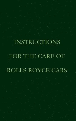 bokomslag Instructions for the care of Rolls-Royce Cars