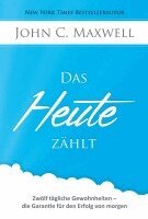 John C Maxwell - Das HEUTE zählt, Inbunden