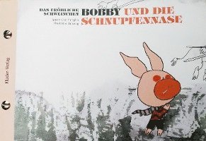 Das fröhliche Schweinchen Bobby und die roten Augen / Das fröhliche Schweinchen Bobby und die Schnupfennase 1