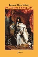 Francois Marie Voltaire - Das Zeitalter Ludwigs XIV., Inbunden