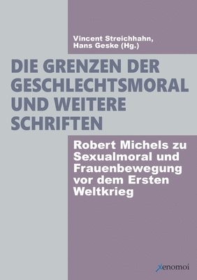 Robert Michels, Vincent Streichhahn, Hans Geske - Grenzen der Geschlechtsmoral und weitere Schriften, Häftad. Tillgänglighet: Lägg i varukorg