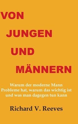 bokomslag Von Jungen und Männern. Warum der moderne Mann Probleme hat, warum das wichtig ist und was man dagegen tun kann