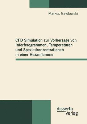 CFD Simulation zur Vorhersage von Interferogrammen, Temperaturen und Spezieskonzentrationen in einer Hexanflamme 1