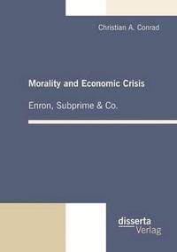 bokomslag Morality and Economic Crisis - Enron, Subprime & Co.